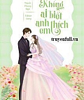 Cả Thế Giới Không Ai Biết Anh Thích Em