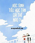 Học Sinh Tiểu Học Tán Gái Thế Nào?