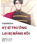 Kỵ Sĩ Trưởng Lại Bị Mắng Rồi