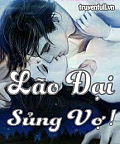 Lão Đại Sủng Vợ!