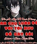 Nam Chính Luôn Đối Với Tôi Mưu Đồ Gây Rối