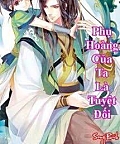 Phụ Hoàng Của Ta Là Tuyệt Đối