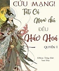 [Quyển 1] [Xuyên nhanh] Cứu Mạng! Tất Cả Nam Chủ Đều Hắc Hoá