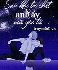Sau Khi Tôi Chết Anh Ấy Mới Yêu Tôi