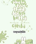 Sống Lại Tôi Thành Đôi Với Kẻ Thù Cặn Bã