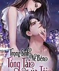 Trọng Sinh Về Bên Tổng Tài Của Tôi Trọng Sinh Về Bên Tổng Tài Của Tôi