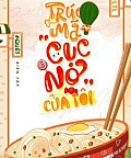 Trúc Mã “Cục Nợ” Của Tôi Trúc Mã “Cục Nợ” Của Tôi