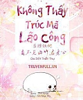 Trúc Mã Lão Công Không Nhìn Thấy Được