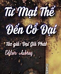 Từ Mạt Thế Đến Cổ Đại Từ Mạt Thế Đến Cổ Đại