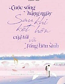 Cuộc Sống Hàng Ngày Sau Khi Kết Hôn Của Tôi Và Tống Tiên Sinh