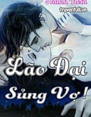 Lão Đại Sủng Vợ!