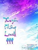 Xuyên Không Level 999 (Max Level - Tiên Hiệp Cửu Giới Chúa Tể)