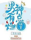 Xuyên Nhanh: Nam Thần, Bùng Cháy Đi!