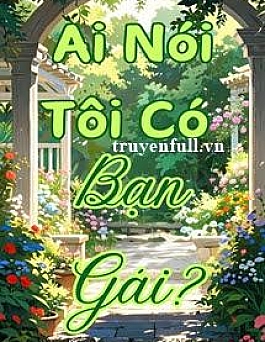 Ai Nói Tôi Có Bạn Gái?