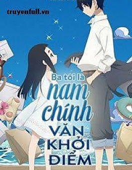 Ba Tôi Là Nam Chính Văn Khởi Điểm