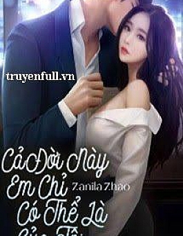 Cả Đời Này Em Chỉ Có Thể Là Của Tôi