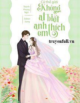 Cả Thế Giới Không Ai Biết Anh Thích Em