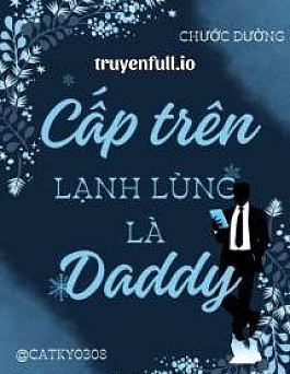 Cấp Trên Lạnh Lùng Là Daddy - Chước Đường