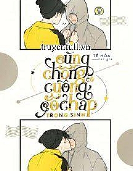 Cùng Chồng Cũ Cuồng Cố Chấp Trọng Sinh