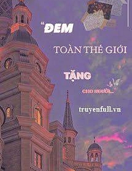Đem Toàn Thế Giới Tặng Cho Người