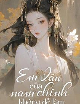 Em Dâu Của Nam Chính Không Dễ Làm!