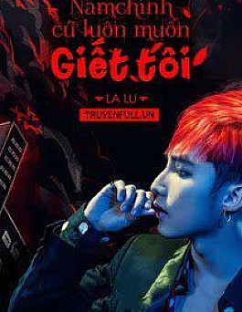 [Fanfic Sơn Tùng M-TP] Nam Chính Cứ Luôn Muốn Giết Tôi
