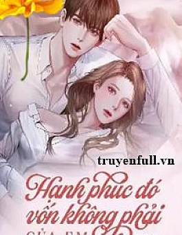 Hạnh Phúc Đó Vốn Không Phải Của Em