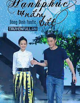 Hạnh Phúc Tự Nắm Bắt [Fanfic Hoa Dĩnh]