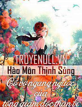 Hào Môn Thịnh Sủng: Cô Vợ Ngang Ngược Của Tổng Giám Đốc Thần Bí