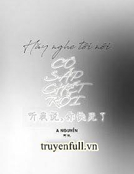 Hãy Nghe Tôi Nói, Cô Sắp Chết Rồi