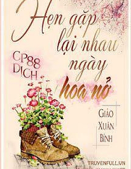 Hẹn Gặp Lại Nhau Ngày Hoa Nở