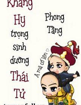Khang Hi Trùng Sinh Dưỡng Thái Tử Khang Hi Trùng Sinh Dưỡng Thái Tử