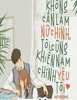 Không Cần Làm Nữ Chính, Tôi Cũng Khiến Nam Chính Yêu Tôi