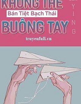 Không Thể Buông Tay - Bán Tiệt Bạch Thái