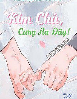 Kim Chủ, Cưng Ra Đây!