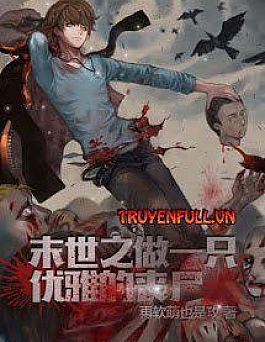 Làm Một Con Tang Thi Ưu Nhã Ở Mạt Thế