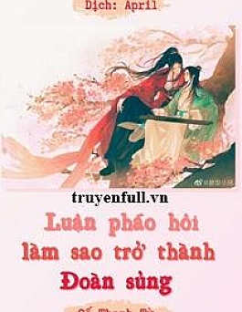 Luận Pháo Hôi Làm Sao Trở Thành Đoàn Sủng