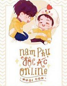 Nam Phụ Độc Ác Online Nuôi Con Nam Phụ Độc Ác Online Nuôi Con