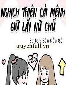 Nghịch Thiên Cải Mệnh Giữ Lấy Nữ Chủ