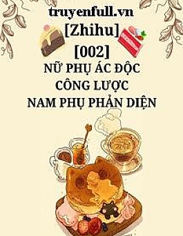 Nữ Phụ Ác Độc Công Lược Nam Phụ Phản Diện Nữ Phụ Ác Độc Công Lược Nam Phụ Phản Diện
