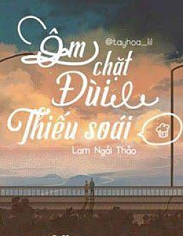 Ôm Chặt Đùi Thiếu Soái