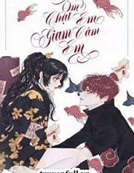 Ôm Chặt Em, Giam Cầm Em Ôm Chặt Em, Giam Cầm Em