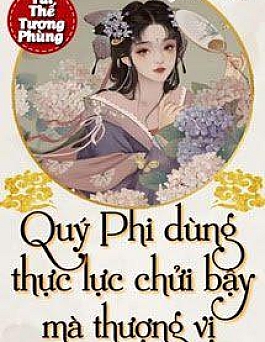 Quý Phi Dùng Thực Lực Chửi Bậy Mà Thượng Vị