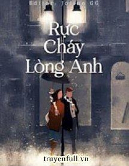 Rực Cháy Lòng Anh Rực Cháy Lòng Anh