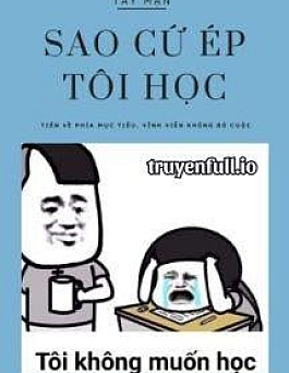 Sao Cứ Ép Tôi Học - Tây Mạn