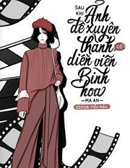 Sau Khi Ảnh Đế Biến Thành Cô Diễn Viên Bình Hoa
