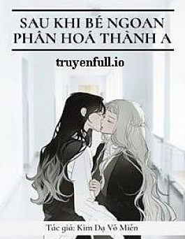 Sau Khi Bé Ngoan Phân Hóa Thành A