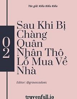 Sau Khi Bị Chàng Quân Nhân Thô Lỗ Mua Về Nhà