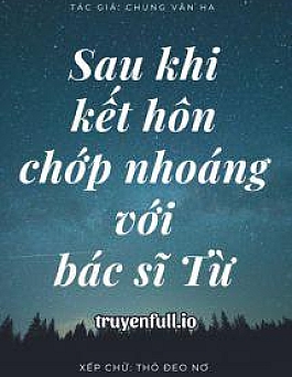 Sau Khi Kết Hôn Chớp Nhoáng Với Bác Sĩ Từ