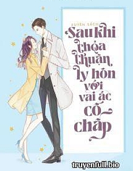 Sau Khi Ký Thoả Thuận Ly Hôn Cùng Vai Ác Cố Chấp